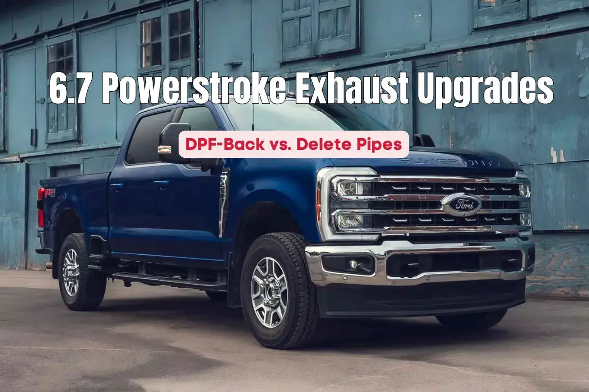 6.7 Powerstroke Exhaust Upgrades DPF-Back vs Delete Pipes